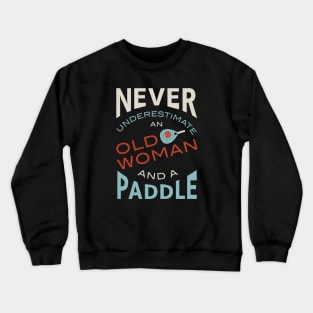 Never Underestimate and Old Woman and a Paddle Crewneck Sweatshirt